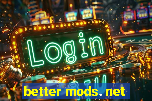 better mods. net